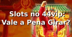 🎰 Slots no 44vip: Vale a Pena Girar?